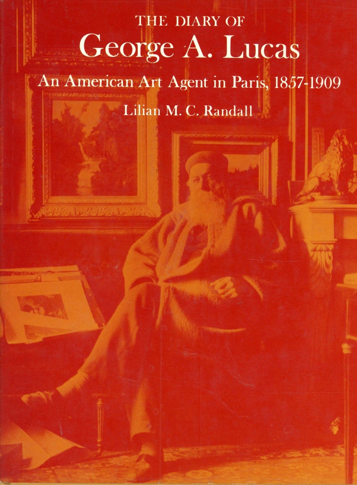 Item #s00032285 The Diary of George A. Lucas: An American Art Agent in Paris, 1857-1909. Lilian M. C. Randall.