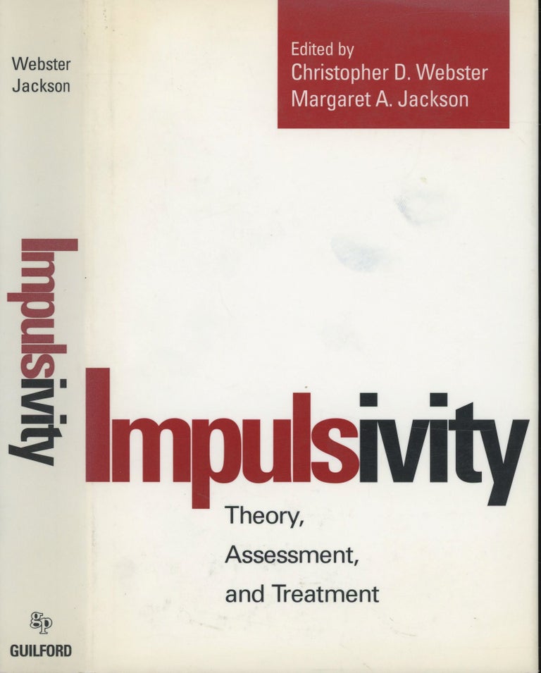 Item #s00032292 Impulsivity: Theory, Assessment, and Treatment. Christopher D. Webster, Margaret A. Jackson, John Monahan, Foreword.