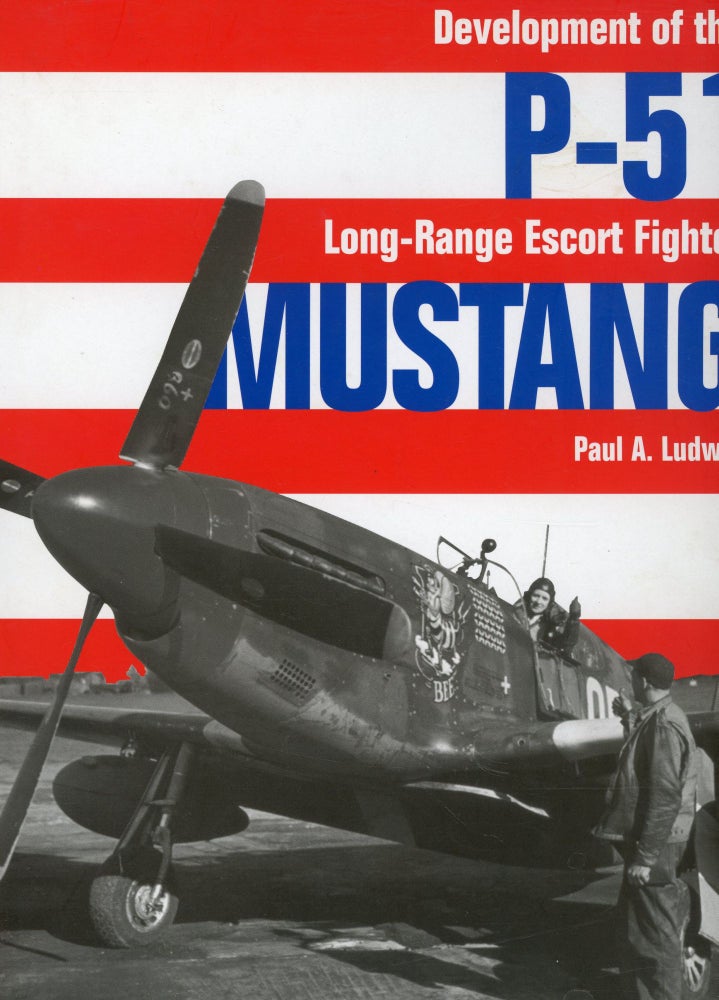 Item #s00032301 P-51 Mustang: Development of the Long-Range Escort Fighter. Paul A. Ludwig.