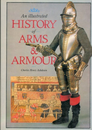 Item #s00032388 An Illustrated History of Arms & Armour. Charles Henry Ashdown