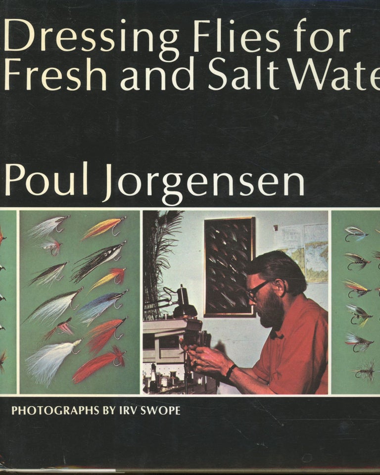 Item #s00032409 Dressing Flies for Fresh and Salt Water. Poul Jorgensen, Irv Swope, Charles K. Fox, Photographs, Intrduction.