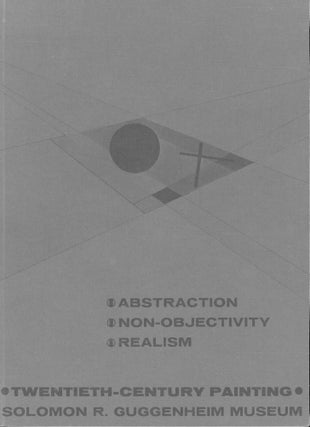 Item #s00032491 Abstraction, Non-Objectivity, Realism: Twentieth-Century Painting Solomon R....