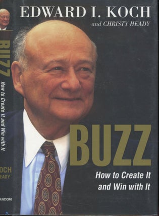 Item #s00032496 Buzz: How to Create it and Win With It. Edward I. Koch, Christy Heady