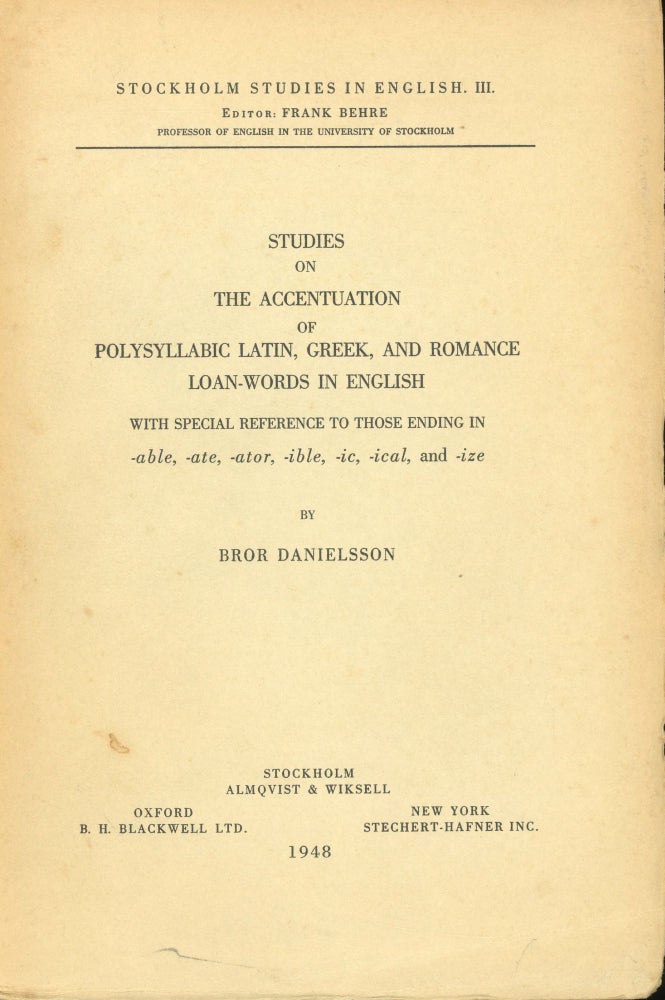 Item #s00032511 Studies on the Accentuarion of Polysyllabic Latin, Greek, and Romance Loan-Words in English with Special Reference to Those Ending in -able, -ate, -ator, -ible, -ic, -ical, and -ize (Stockholm Studies in English). Bror Danielsson.