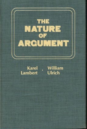 Item #s00032578 The Nature of Argument. Karel Lambert, Willaim Ulrich