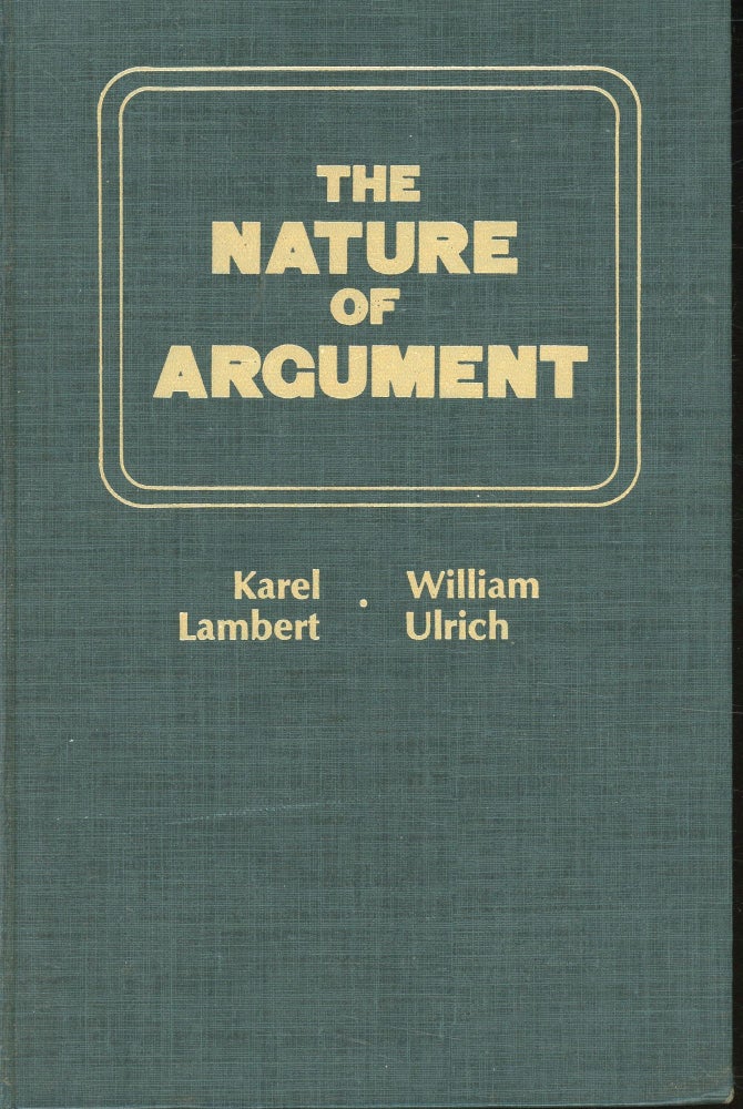 Item #s00032578 The Nature of Argument. Karel Lambert, Willaim Ulrich.
