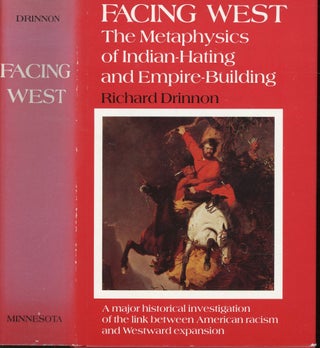Item #s00032610 Facing West: The Metaphysics of Indian-Hating and Empire-Building. Richard Drinnon