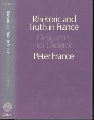 Item #s00032628 Rhetoric and Truth in France: Descartes to Diderot. Peter France