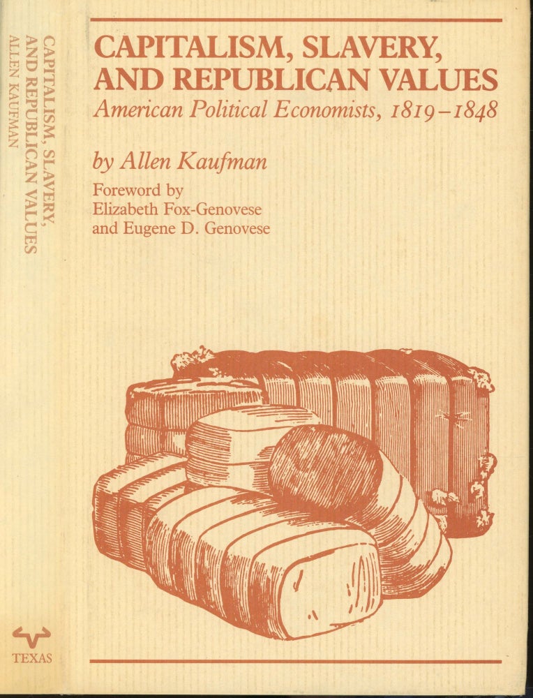 Item #s00032630 Capitalism, Slavery, and Republican Values: American Political Economists, 1819-1848. Allen Kaufman, Elizabeth Fox-Genovese, Eugene D. Genovese, Foreword.