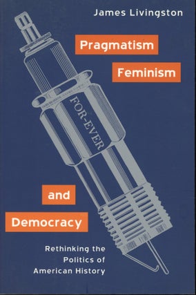Item #s00032633 Pragmatism, Feminism and Democracy: Rethinking the Politics of American History....