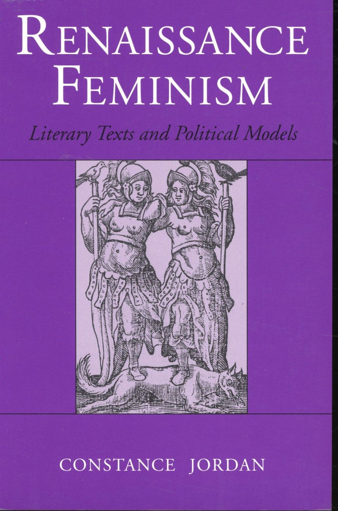 Item #s00032646 Renaissance Feminism: Literary Texts and Political Models. Constance Jordan.