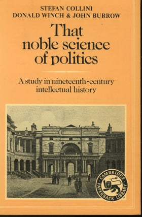 Item #s00032647 That Noble Science of Politics: A Study in Nineteenth-Century Intellectual...