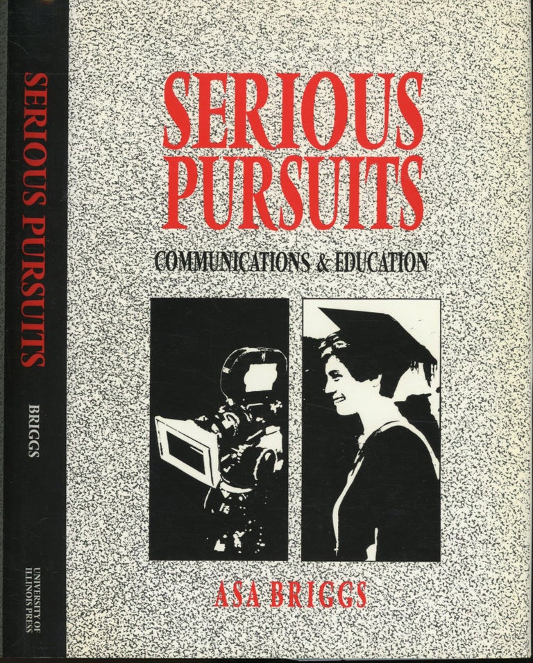 Item #s00032674 Serious Persuits: Communications & Education (Volume III: The Collected Essays of Asa Briggs) Vol. 3 Only. Asa Briggs.