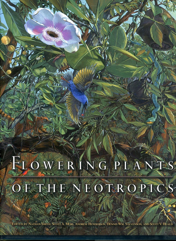 Item #s00032716 Flowering Plants of the Neotropics. Nathan Smith, Scott A. Mori, Andrew Henderson, Dennis Wm. Stevenson, Scott V. Heald.