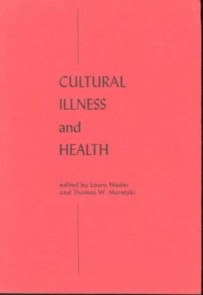 Item #s00032729 Cultural Illness and Health (Essays in Human Adaptation). Laura Nader, Thomas W....