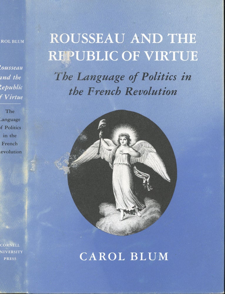 Item #s00032730 Rousseau and the Republic of Virtue: The Language of Politics in the French Revolution. Carol Blum.