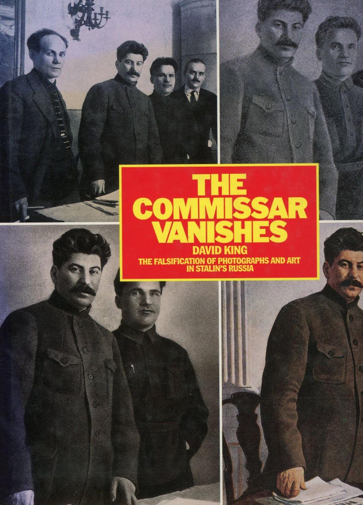 Item #s00032754 The Commissar Vanishes: The Falsification of Photographs and Art in Stalin's Russia. David King, Stephen F. Cohen, Preface.