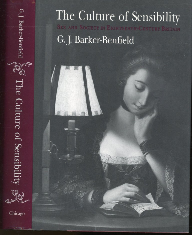 Item #s00032778 The Culture of Sensibility: Sex and Society in Eighteenth-Century Britain. G. J. Barker-Benfield.