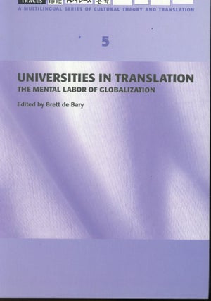 Item #s00032782 Universities in Translation: The Mental Labor of Globalization. Brett de Bary