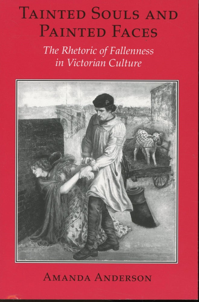 Item #s00032797 Tainted Souls and Painted Faces: The Rhetoric of Fallenness in Victorian Culture. Amanda Anderson.