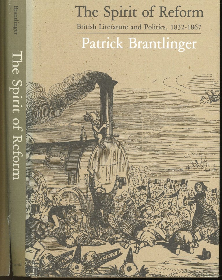 Item #s00032810 The Spirit of Reform: British Literature and Politics, 1832-1867. Patrick Brantlinger.
