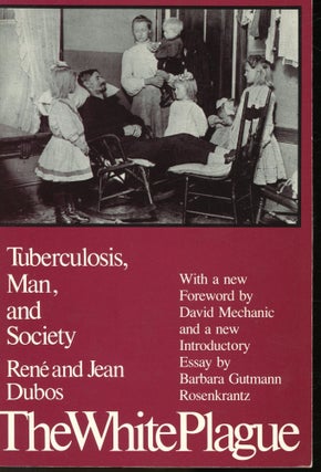Item #s00032882 The White Plague: Tuberculous, Man, and Society. Rene Dubos, Jea, David Mechanic,...