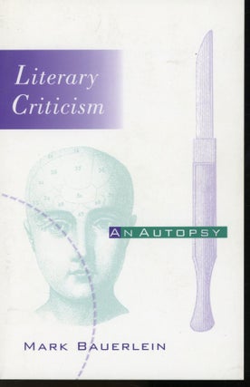 Item #s00032883 Literary Criticism: An Autopsy. Mark Bauerlein
