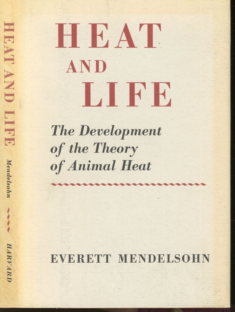 Item #s00032894 Heat and Life: The Development of the Theory of Animal Heat. Everett Mendelsohn.