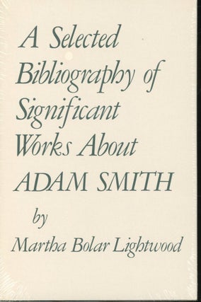 Item #s00032899 A Selected Bibliography of Significant Workds About Adam Smith. Martha Bolar...