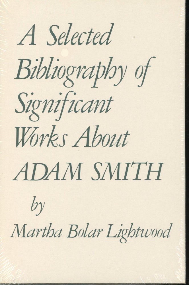 Item #s00032899 A Selected Bibliography of Significant Workds About Adam Smith. Martha Bolar Lightwood.