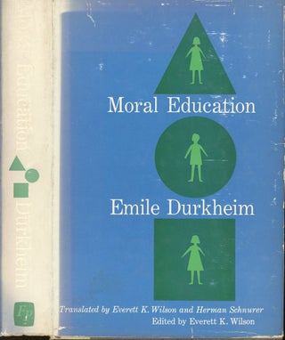 Item #s00032912 Moral Education. Emile Durkheim, Everett K. Wilson, Herman Schnurer, Paul...
