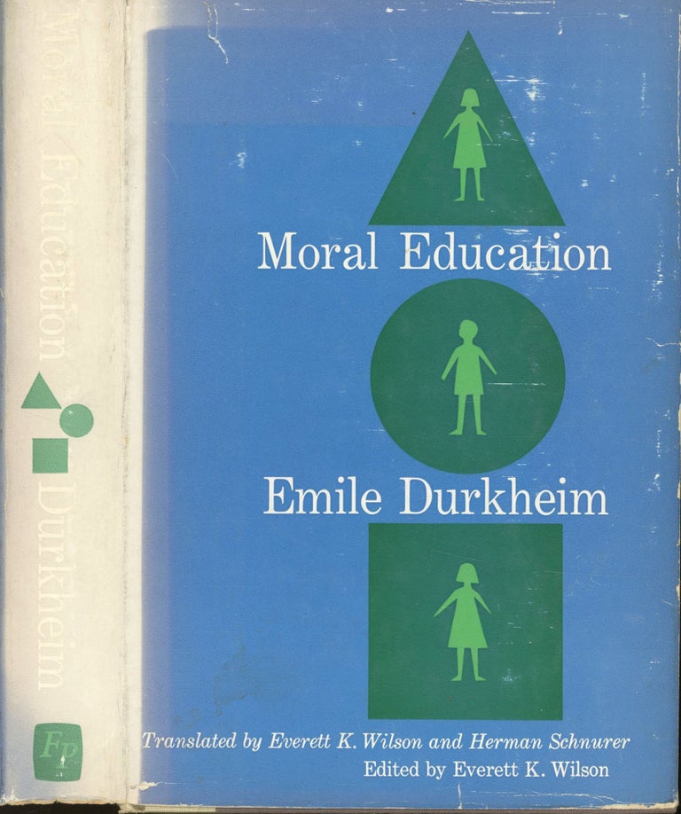 Item #s00032912 Moral Education. Emile Durkheim, Everett K. Wilson, Herman Schnurer, Paul Fauconnett, Foreword.