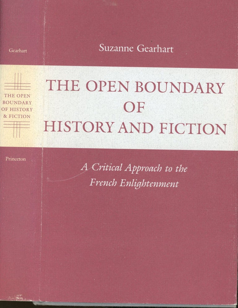 Item #s00032931 The Open Boundary of History and Fiction: A Critical Approach to the French Enlightenment. Suzanne Gearhart.