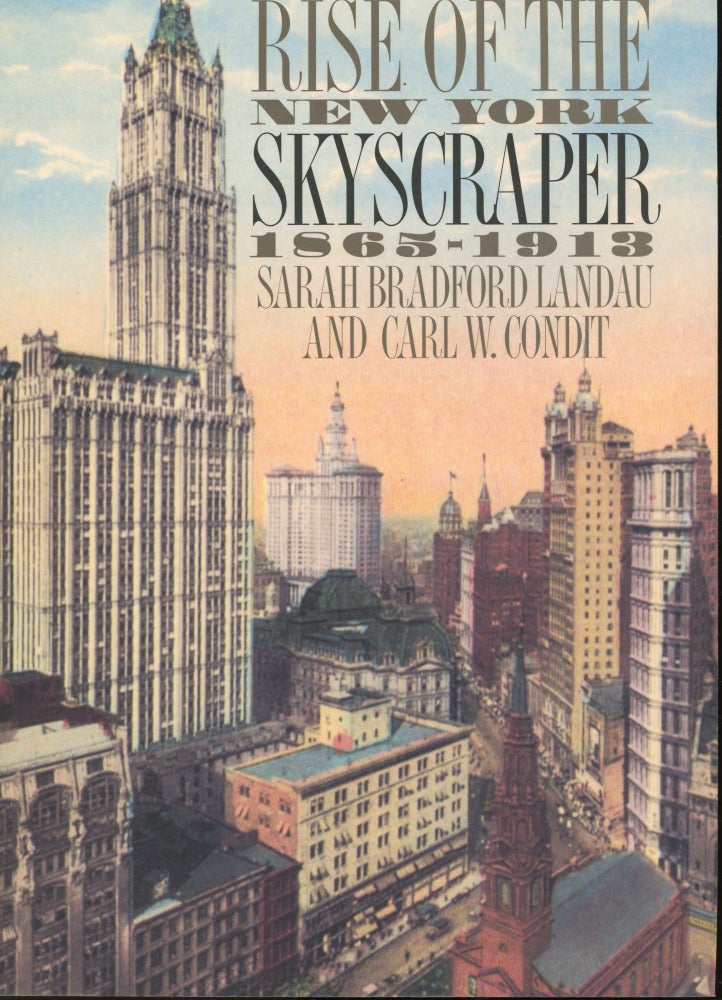 Item #s00032933 Rise of the New York Skyscraper 1865-1913. Sarah Bradford Landau, Carl W. Condit.