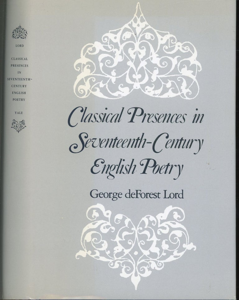 Item #s00032944 Classical Presences in Seventeenth-Century English Poetry. George Deforest Lord.