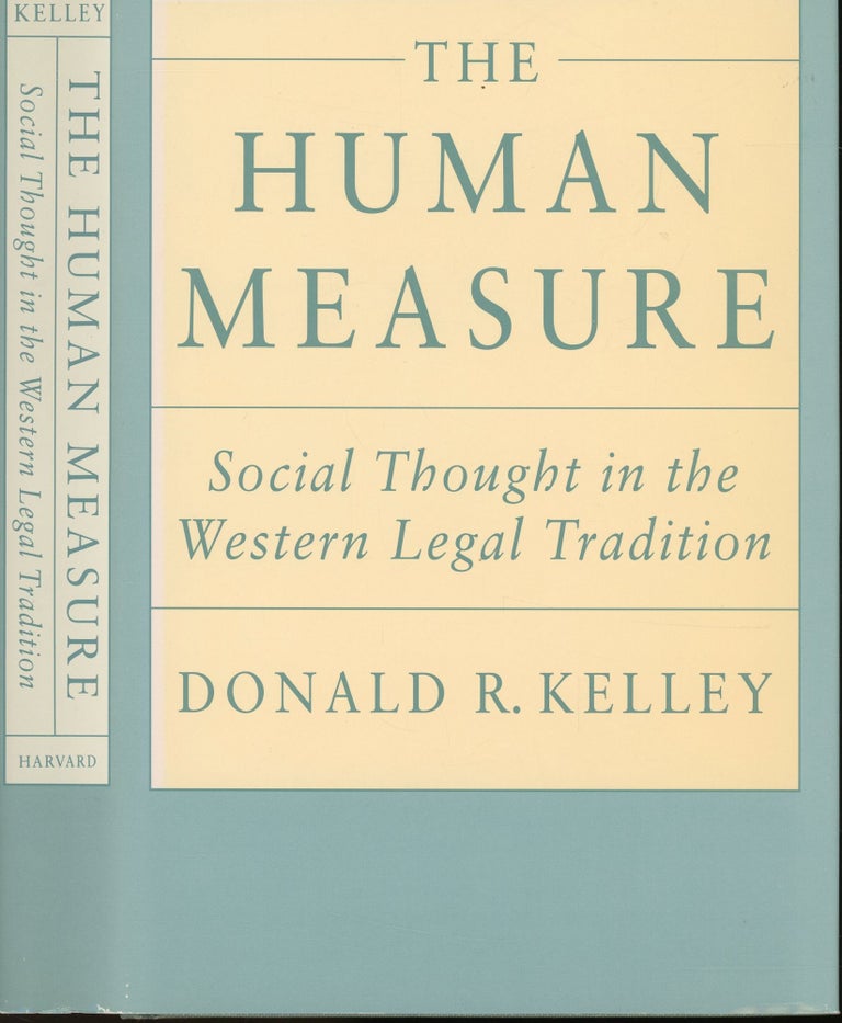 Item #s00032949 The Human Measure: Social Thought in the Western Legal Tradition. Donald R. Kelley.