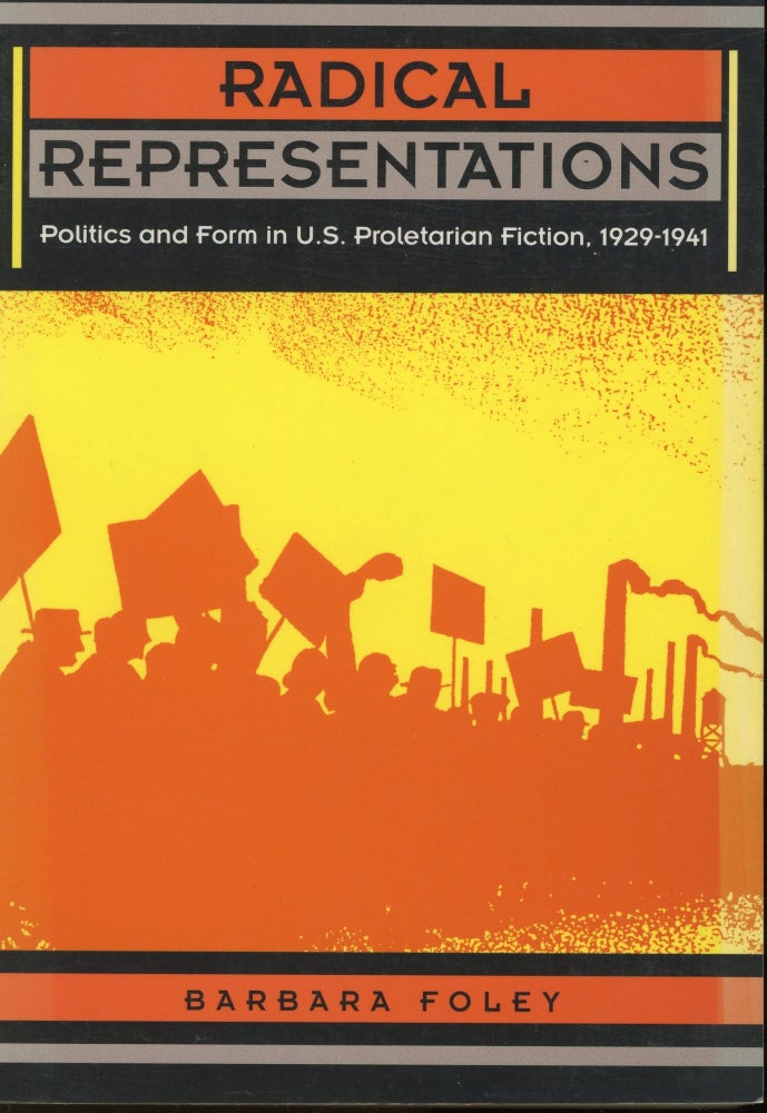 Item #s00032981 Radical Representations: Politics and Form in U.S. Proletarian Fiction, 1929-1941. Barbara Foley.