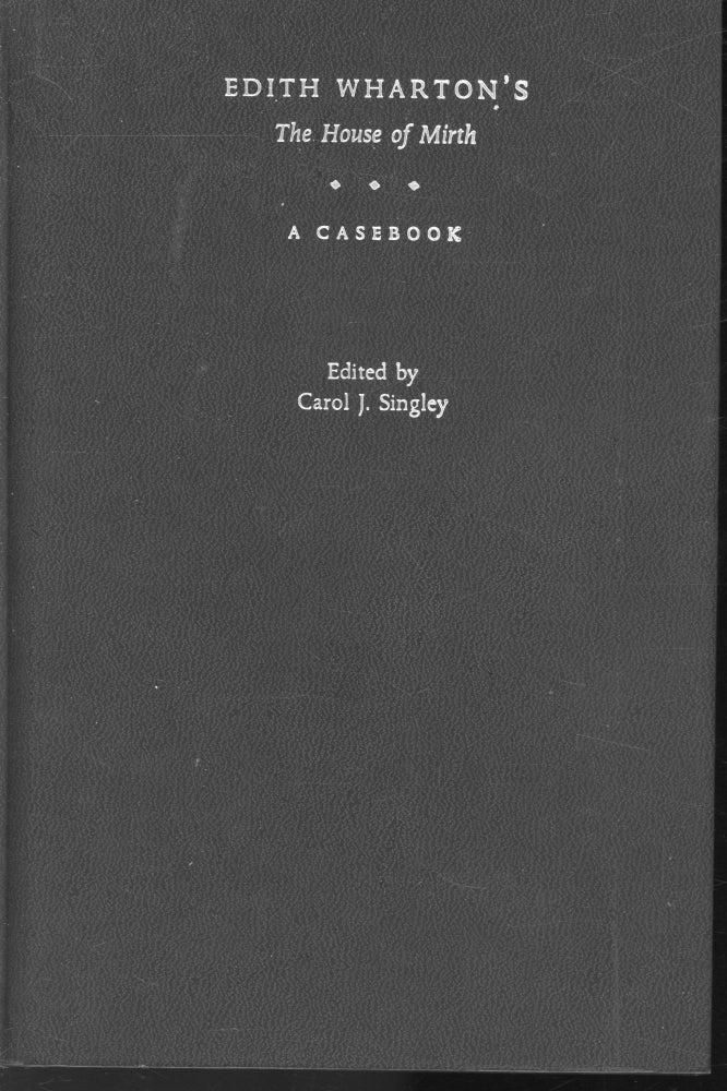 Item #s00032982 Edith Wharton's The House of Mirth: A Casebook. Carol J. Singley.