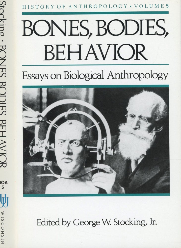 Item #s00032984 Bones, Bodies, Behavior: Essays on Biological Anthropology (History of Anthropology Vol. 5). George W. Stocking Jr.