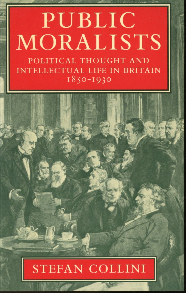 Item #s00033009 Public Moralists: Political Thought and Intellectual Life in Britain 1850-1930. Stefan Collini.