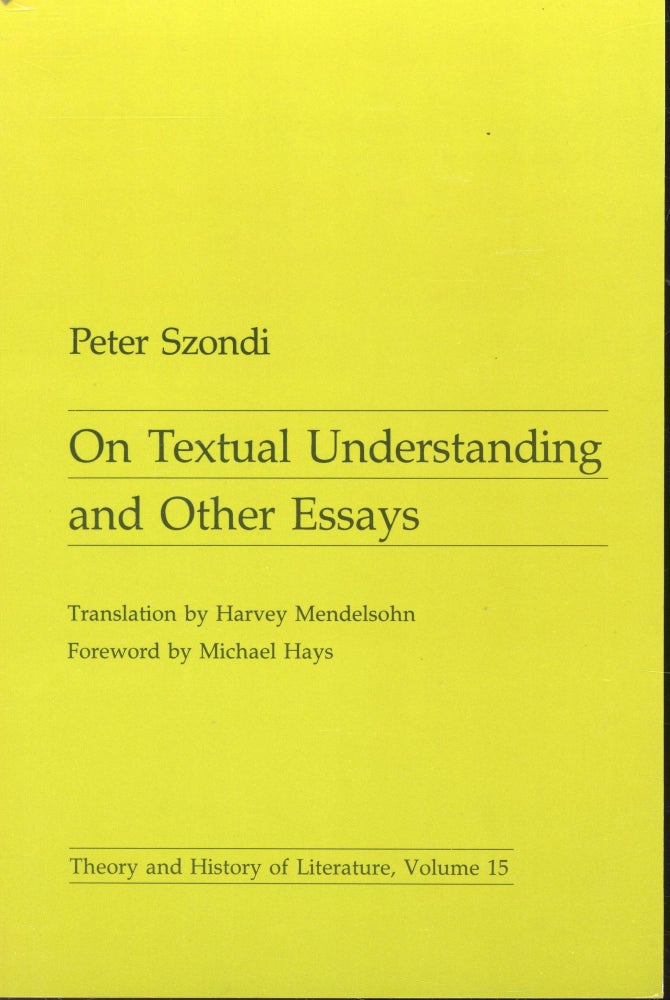 Item #s00033020 On Textual Understanding and Other Essays (Theory and History of Literature, Vol 15). Peter Szondi, Harvey Mendelsohn, Michael Hays, Translation, Foreword.