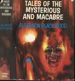 Item #s00033223 Tales of the Mysterious and Macarbre. Algernon Blackwood