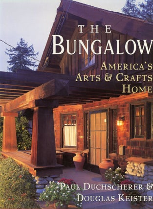 Item #s00033224 The Bungalow: America's Arts & Crafts Home. Paul Duchscherer, Douglas Keister