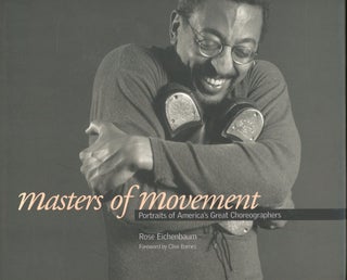 Item #s00033237 Masters of Movement: Portraits of America's Great Choreographers. Rose' Clive...