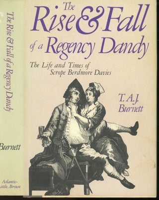 Item #s00033281 The Rise & Fall of a Regency Dandy: The Life and Times of Scrope Berdmore Davies....
