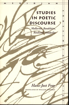 Item #s00033423 Studies in Poetic Discourse: Mallarme, Baudlaire, Rimbaud, Holderlin. Hans-Jost...