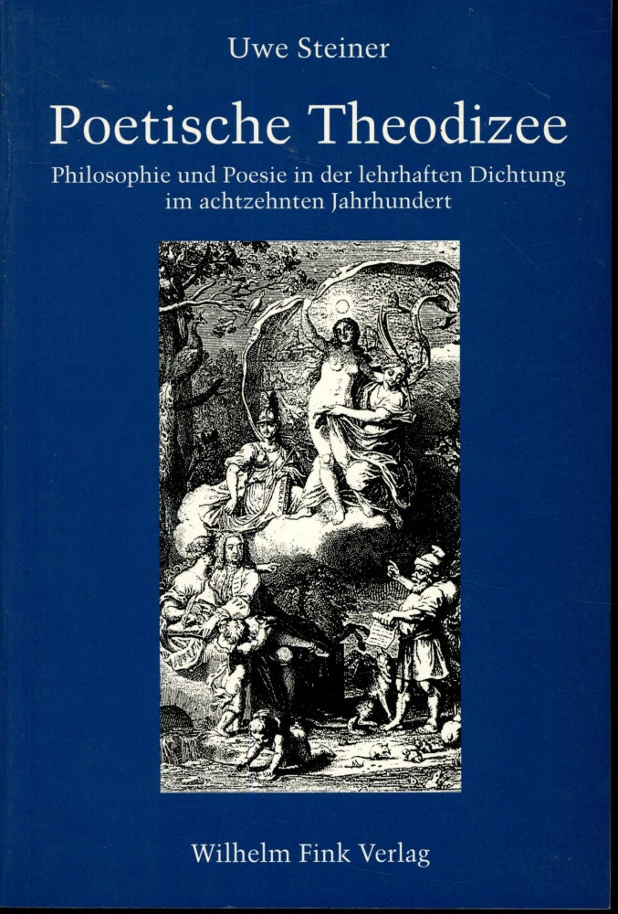 Item #s00033427 Poetische Theodizee: Philosophie und Poesie in der Lahrhaften Dichtung im Achtzehnten Jahrhundert. Uwe Steiner.