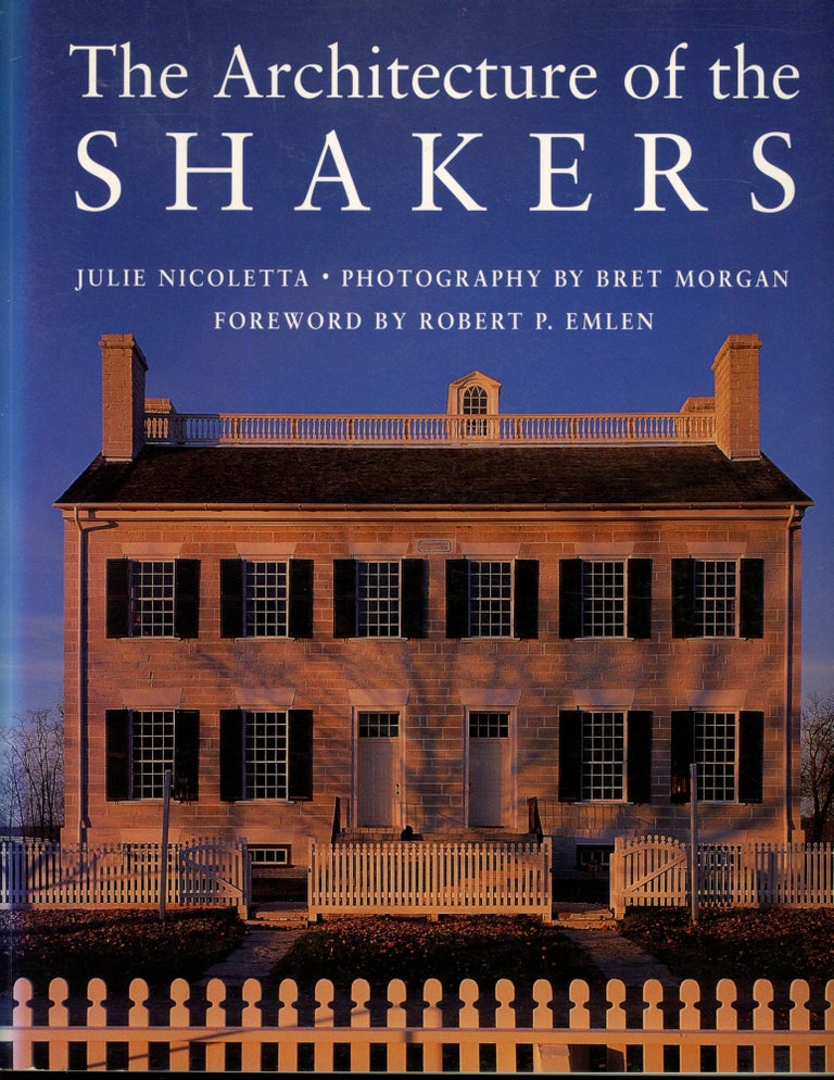 Item #s00033432 The Architecture of the Shakers. Julie Nicoletta, Bret Morgan, Robert P. Emlen, Photography, Foreword.