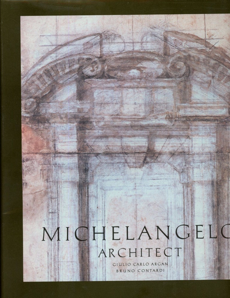Item #s00033446 Michelangelo: Architect. Giulio Argan Argan, Bruno Contardi, Marion L. Grayson.