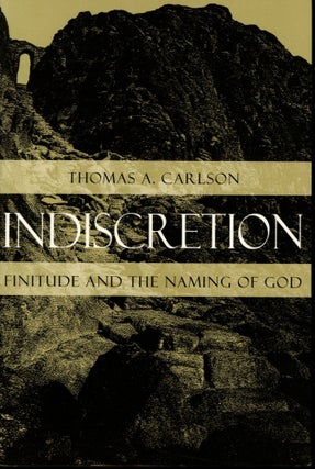 Item #s00033459 Indescretion: Finitude and the Naming of God. Thomas A. Carlson